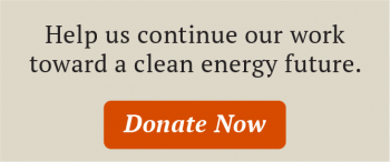 Help us continue our work toward a clean energy future. Donate now