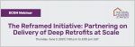 The Reframed Initiative: Partnering on Delivery of Deep Retrofits at Scale,Thursday, June 3, 2021 at 1:00 p.m. to 2:00 p.m. EST