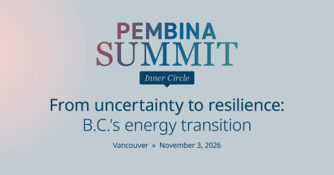 Pembina Summit Inner Circle From uncertainty to resilience: B.C.'s energy transition